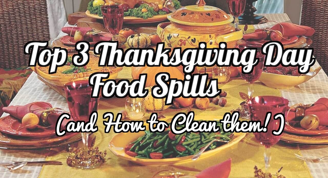 Top 3 Thanksgiving Food Spills (and How to Clean them!)